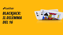 Blackjack: perché DEVI tirare con 16 contro un 10 del banco