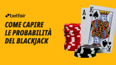 Scopri tutte le probabilità del Blackjack